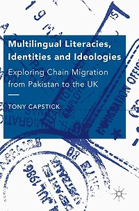 Multilingual Literacies, Identities and Ideologies: Exploring Chain Migration from Pakistan to the UK