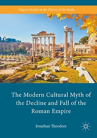 the Modern Cultural Myth of Decline and Fall Roman Empire