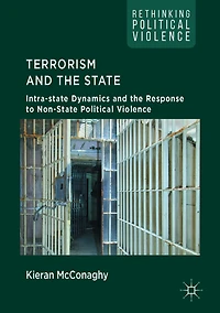 Terrorism and the State: Intra-state Dynamics Response to Non-State Political Violence