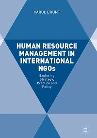 Human Resource Management International NGOs: Exploring Strategy, Practice and Policy