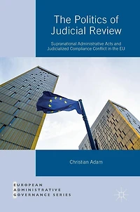 the Politics of Judicial Review: Supranational Administrative Acts and Judicialized Compliance Conflict EU