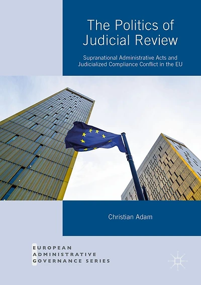 the Politics of Judicial Review: Supranational Administrative Acts and Judicialized Compliance Conflict EU