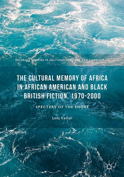 the Cultural Memory of Africa African American and Black British Fiction, 1970-2000: Specters Shore