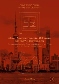States, Intergovernmental Relations, and Market Development: Comparing Capitalist Growth Contemporary China 19th Century United States