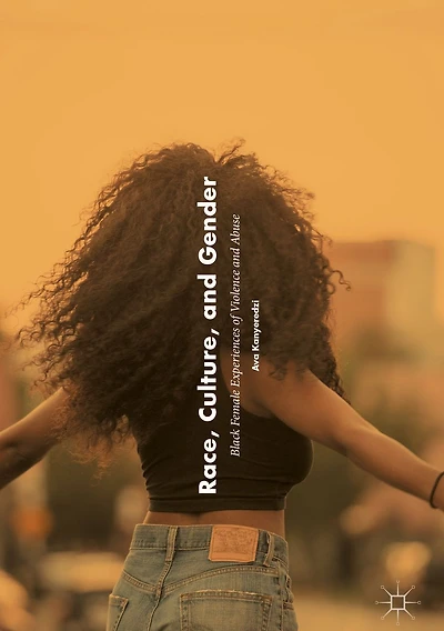 Race, Culture, and Gender: Black Female Experiences of Violence Abuse