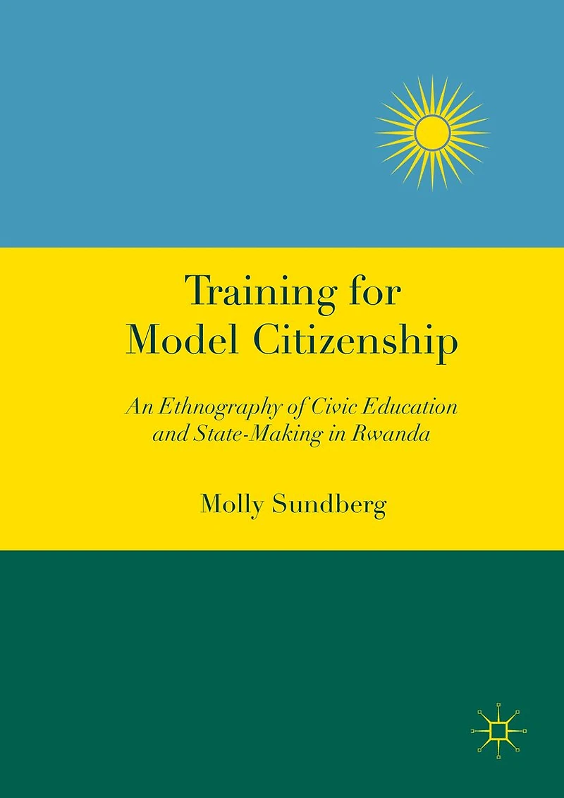 Training for Model Citizenship: An Ethnography of Civic Education and State-Making Rwanda