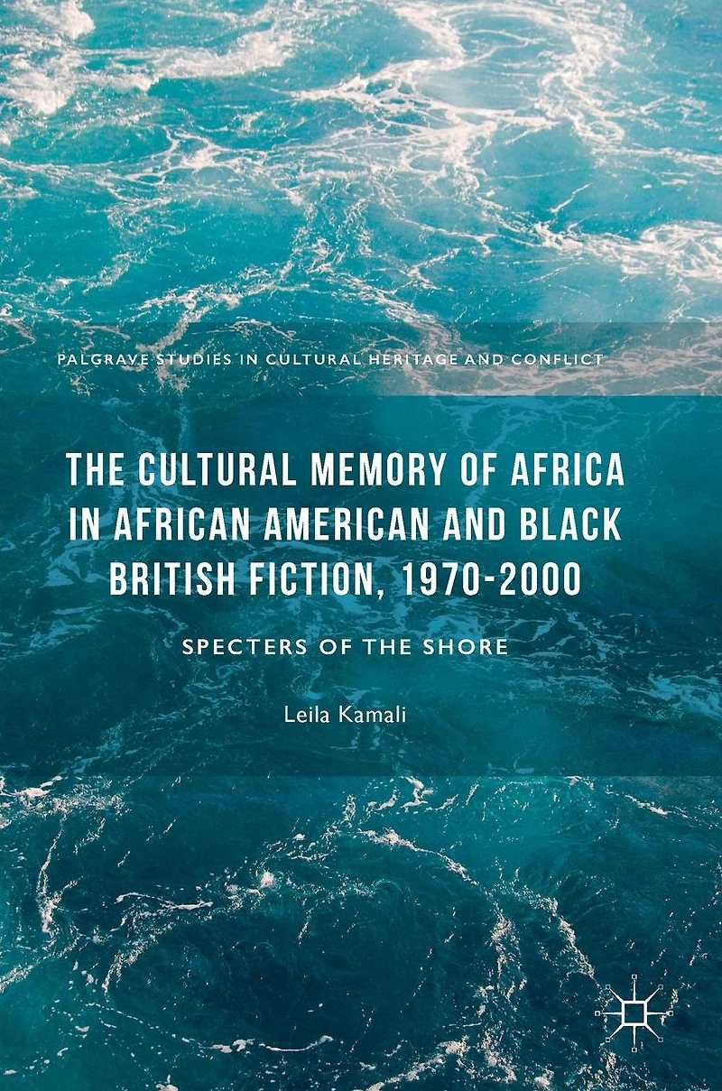 the Cultural Memory of Africa African American and Black British Fiction, 1970-2000: Specters Shore