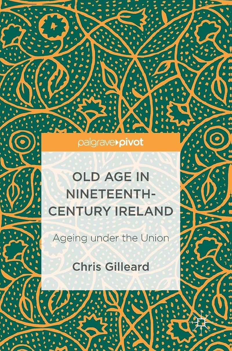 Old Age Nineteenth-Century Ireland: Ageing under the Union