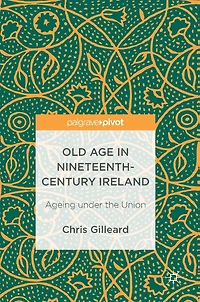 Old Age Nineteenth-Century Ireland: Ageing under the Union