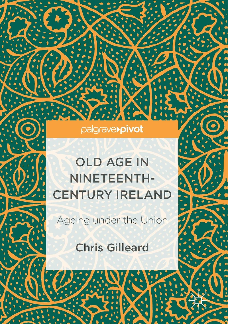 Old Age Nineteenth-Century Ireland: Ageing under the Union