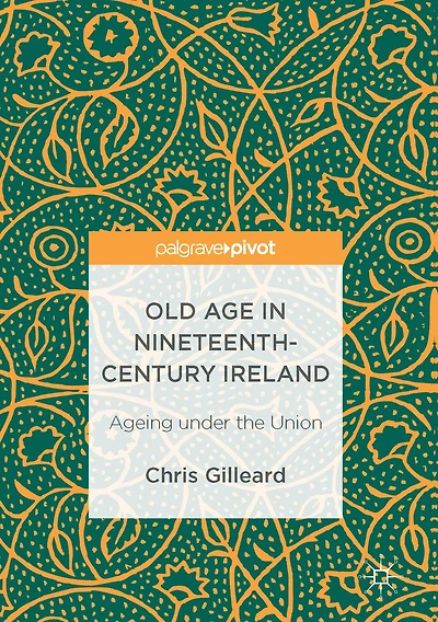 Old Age Nineteenth-Century Ireland: Ageing under the Union