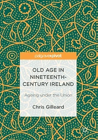 Old Age Nineteenth-Century Ireland: Ageing under the Union