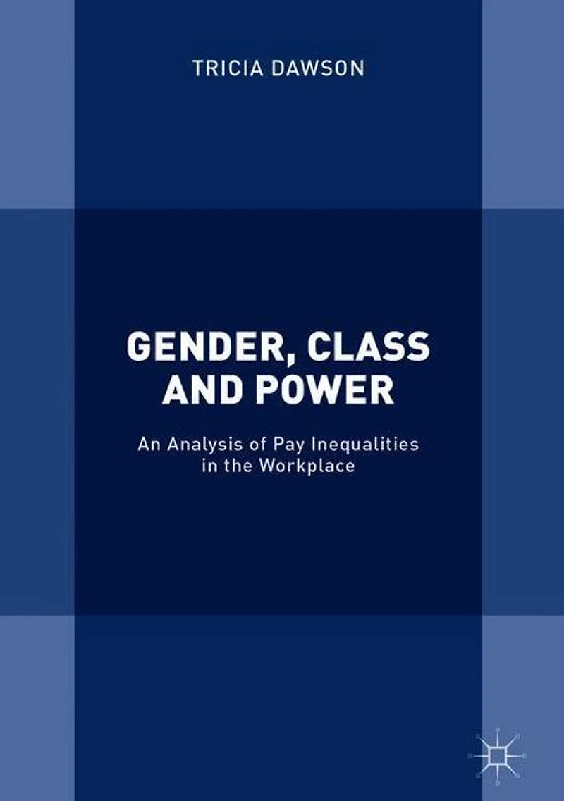 Gender, Class and Power: An Analysis of Pay Inequalities the Workplace