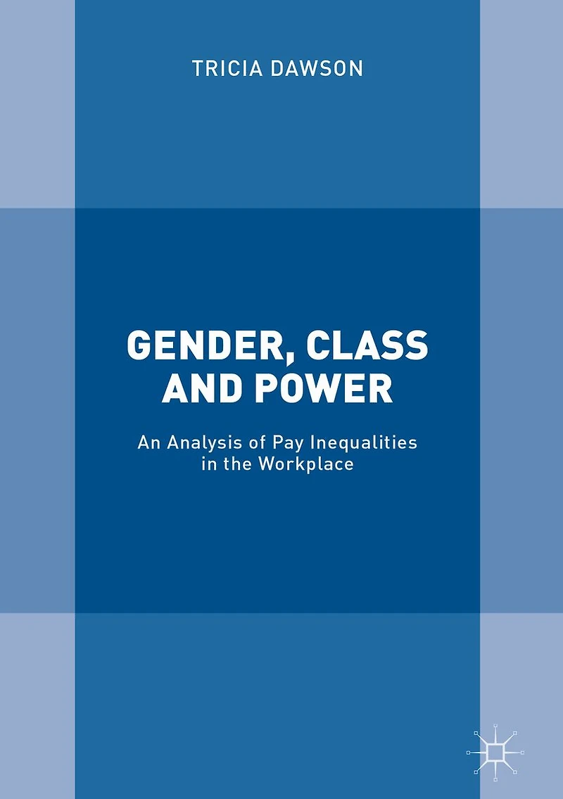 Gender, Class and Power: An Analysis of Pay Inequalities the Workplace