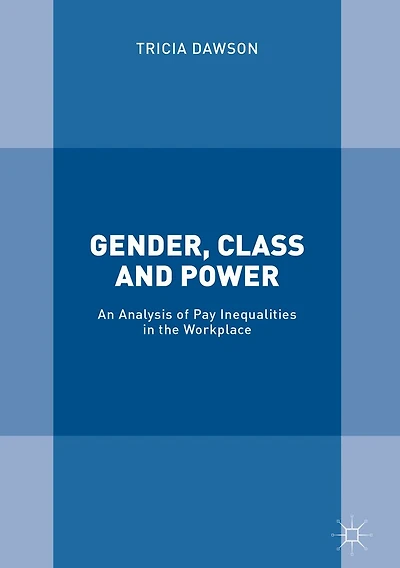 Gender, Class and Power: An Analysis of Pay Inequalities the Workplace