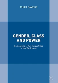 Gender, Class and Power: An Analysis of Pay Inequalities the Workplace