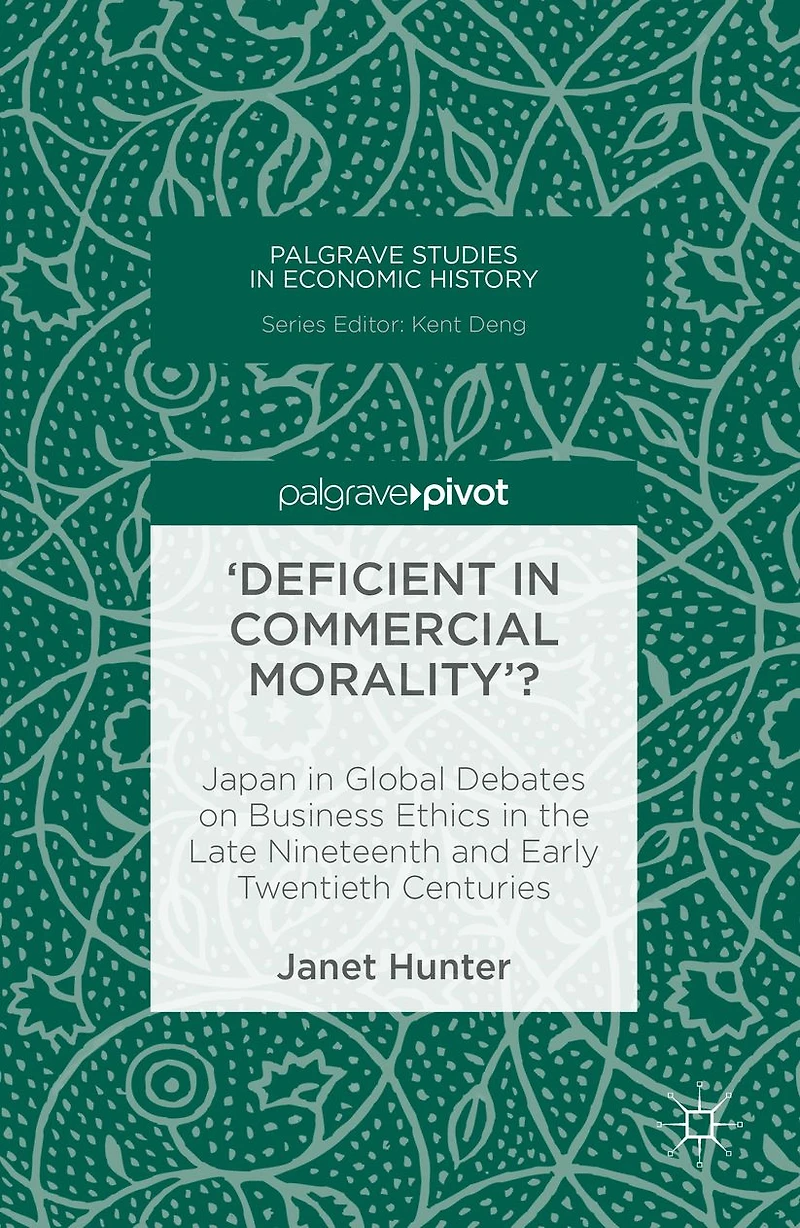 'Deficient Commercial Morality'?: Japan Global Debates on Business Ethics the Late Nineteenth and Early Twentieth Centuries