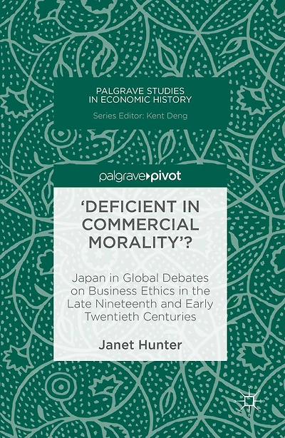 'Deficient Commercial Morality'?: Japan Global Debates on Business Ethics the Late Nineteenth and Early Twentieth Centuries