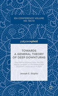 Towards a General Theory of Deep Downturns: Presidential Address from the 17th World Congress International Economic Association 2014