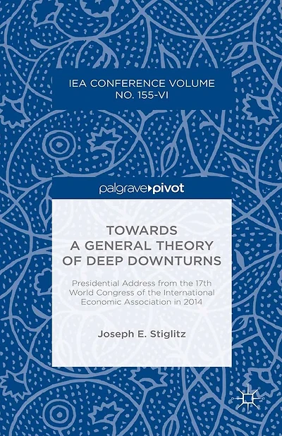 Towards a General Theory of Deep Downturns: Presidential Address from the 17th World Congress International Economic Association 2014