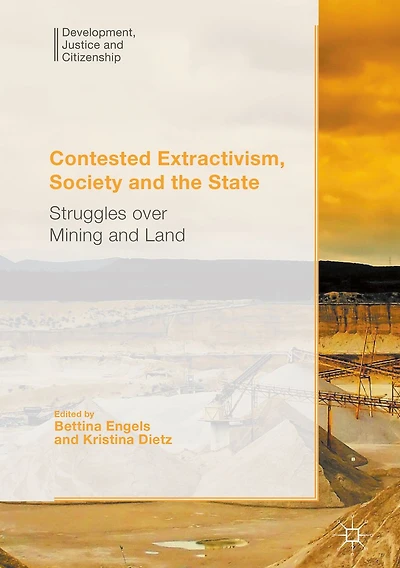 Contested Extractivism, Society and the State: Struggles over Mining Land