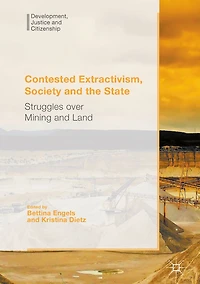 Contested Extractivism, Society and the State: Struggles over Mining Land