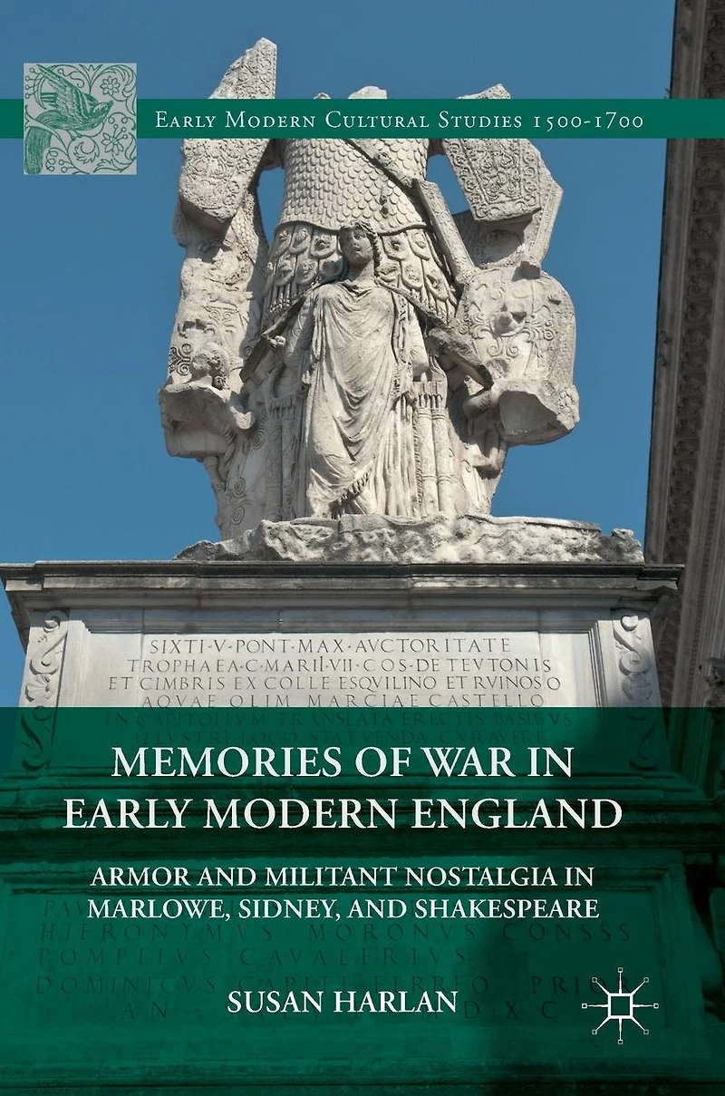 Memories of War Early Modern England: Armor and Militant Nostalgia Marlowe, Sidney, Shakespeare