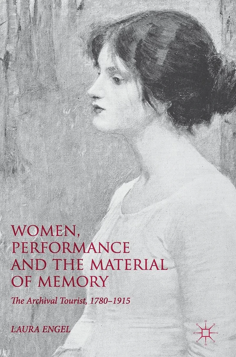 Women, Performance and The Material of Memory: Archival Tourist, 1780-1915