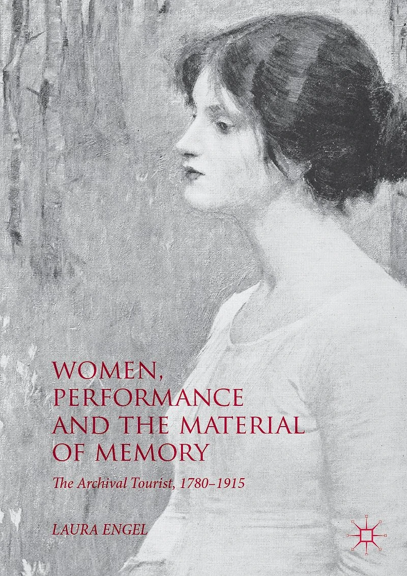 Women, Performance and The Material of Memory: Archival Tourist, 1780-1915