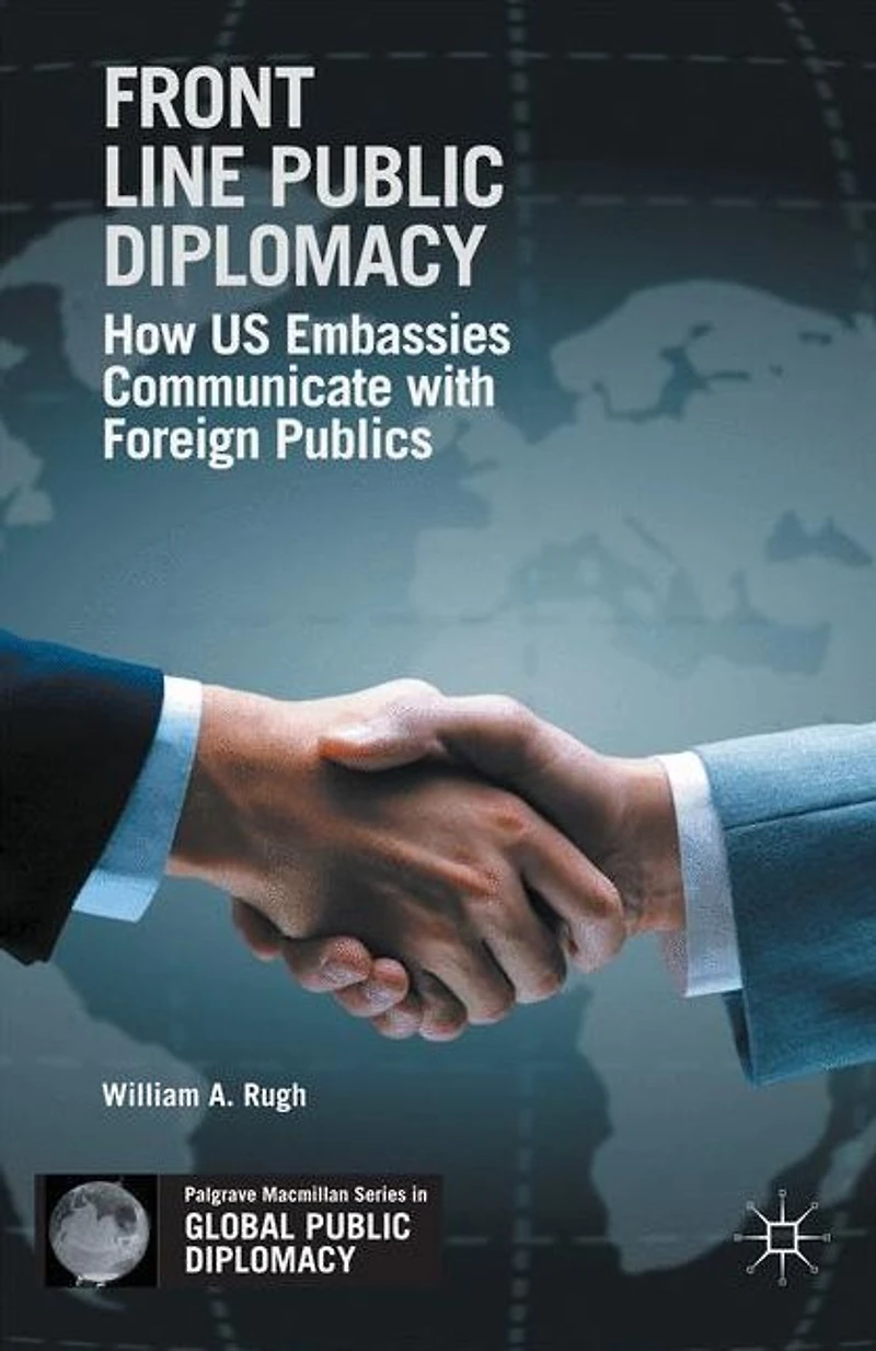 Front Line Public Diplomacy: How US Embassies Communicate with Foreign Publics