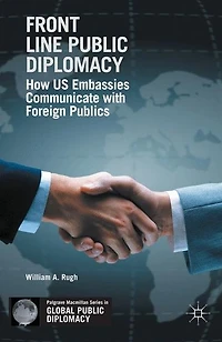 Front Line Public Diplomacy: How US Embassies Communicate with Foreign Publics