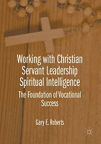 Working with Christian Servant Leadership Spiritual Intelligence: The Foundation of Vocational Success