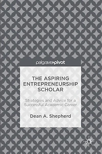 The Aspiring Entrepreneurship Scholar: Strategies and Advice for a Successful Academic Career