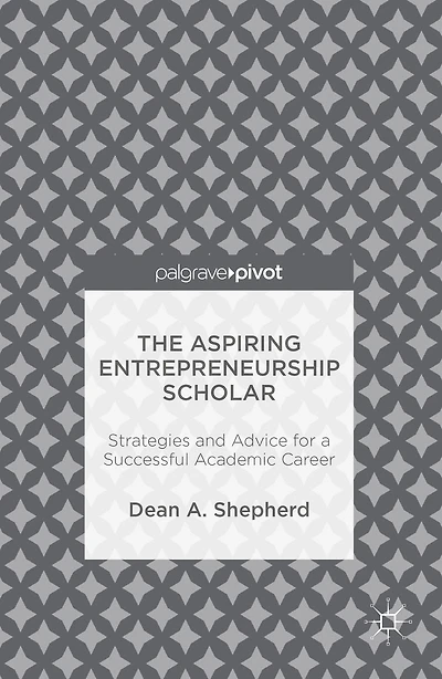 The Aspiring Entrepreneurship Scholar: Strategies and Advice for a Successful Academic Career