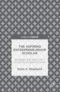 The Aspiring Entrepreneurship Scholar: Strategies and Advice for a Successful Academic Career
