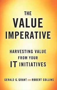 The Value Imperative: Harvesting from Your IT Initiatives