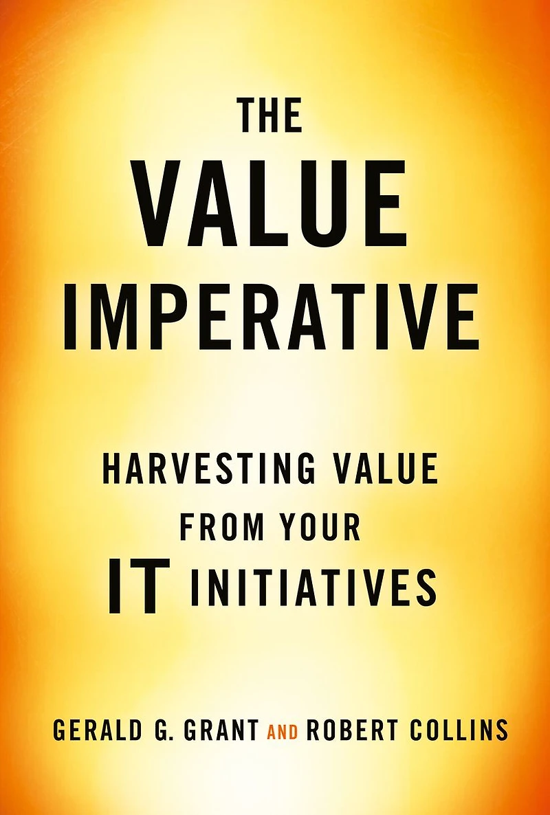 The Value Imperative: Harvesting from Your IT Initiatives