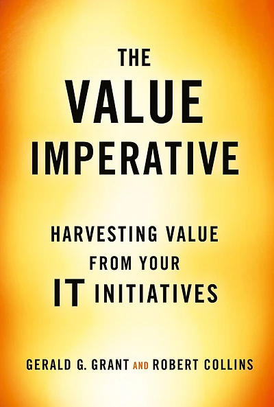 The Value Imperative: Harvesting from Your IT Initiatives