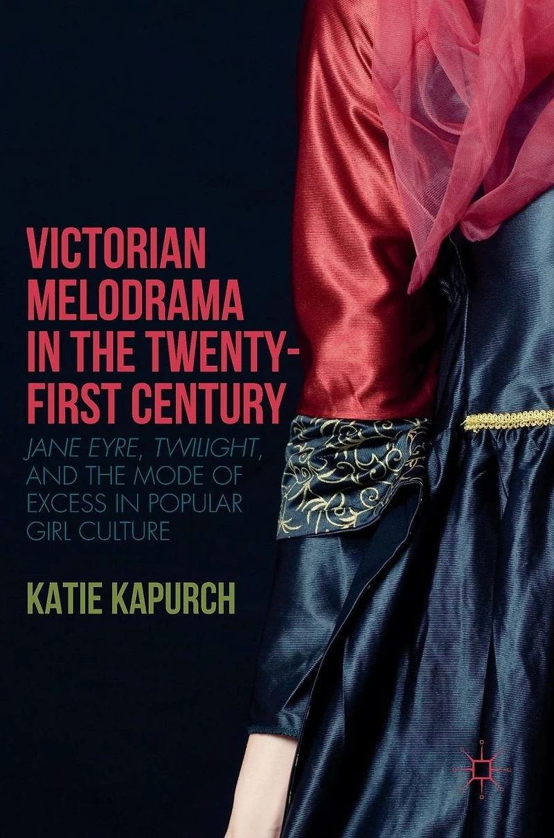 Victorian Melodrama the Twenty-First Century: Jane Eyre, Twilight, and Mode of Excess Popular Girl Culture