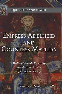 Empress Adelheid and Countess Matilda: Medieval Female Rulership the Foundations of European Society