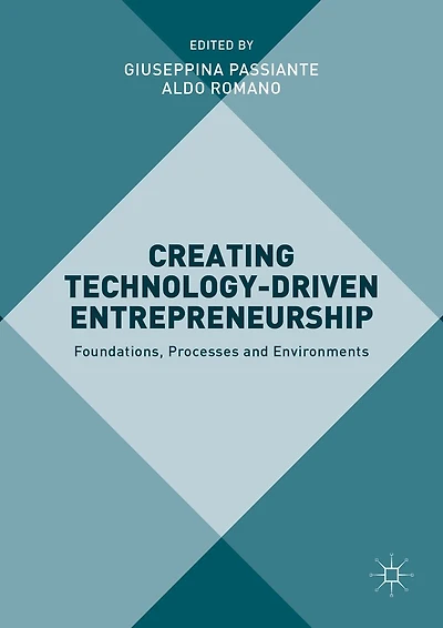 Creating Technology-Driven Entrepreneurship: Foundations, Processes and Environments