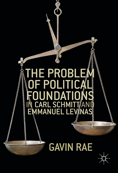 The Problem of Political Foundations Carl Schmitt and Emmanuel Levinas