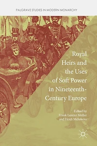 Royal Heirs and the Uses of Soft Power Nineteenth-Century Europe