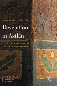 Revelation Aztlán: Scriptures, Utopias, and the Chicano Movement
