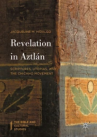 Revelation Aztlán: Scriptures, Utopias, and the Chicano Movement