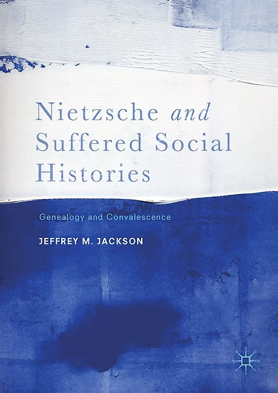 Nietzsche and Suffered Social Histories: Genealogy Convalescence