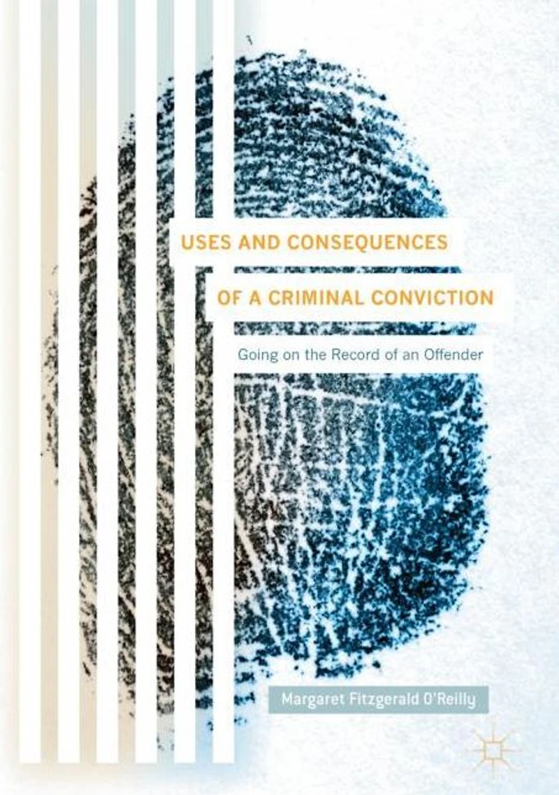 Uses and Consequences of a Criminal Conviction: Going on the Record an Offender