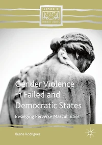 Gender Violence Failed and Democratic States: Besieging Perverse Masculinities