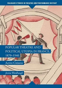 Popular Theatre and Political Utopia France, 1870-1940: Active Citizens