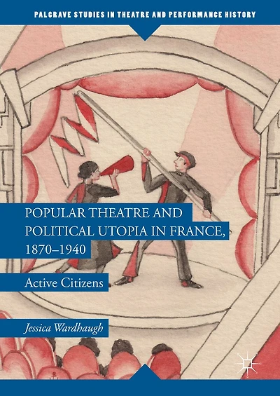 Popular Theatre and Political Utopia France, 1870-1940: Active Citizens